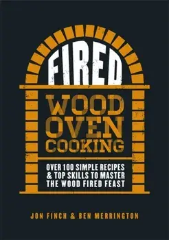 Fired: Over 100 Simple Recipes & Top Skills to Master the Wood Fired Feast, Hardcover/Jon Finch