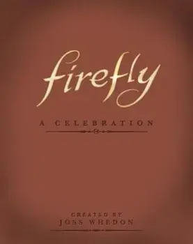 Firefly: A Celebration, Hardcover/Joss Whedon