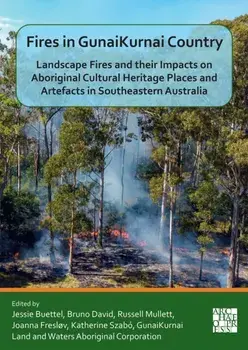 Fires in GunaiKurnai Country. Landscape Fires and their Impacts on Aboriginal Cultural Heritage Places and Artefacts in Southeastern Australia, Paperback/***
