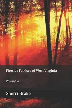 Fireside Folklore of West Virginia: Volume 4, Paperback/Sherri Brake