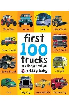 First 100 Trucks: And Things That Go - Roger Priddy