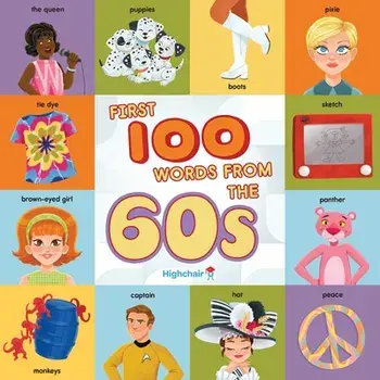 First 100 Words From the 60s (Highchair U), Board book/Heather Burns