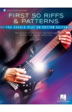First 50 Riffs & Patterns You Should Play on Guitar: Learn Dozens of Commonly Used Rhythm Guitar Staples in Both Standard Notation and Tab - Dave Rubin