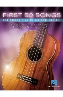 First 50 Songs You Should Play on Baritone Ukulele - Hal Leonard Corp
