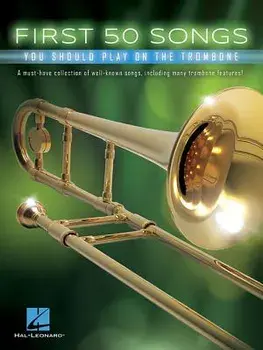 First 50 Songs You Should Play on the Trombone, Paperback/Hal Leonard Corp