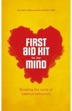 First Aid Kit for the Mind: Breaking the Cycle of Habitual Behaviours - Vimalasara (valerie Mason-john)
