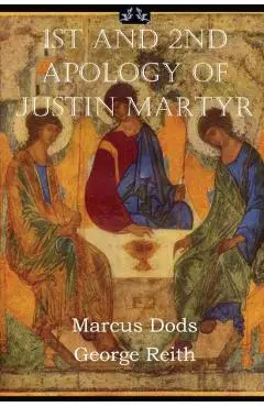 First and Second Apologies of Justin Martyr - Justin Martyr