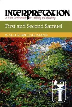 First and Second Samuel: Interpretation: A Bible Commentary for Teaching and Preaching, Paperback/Walter Brueggemann