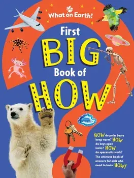First Big Book of How. How do polar bears keep warm? How do keys open locks? How do spacesuits work? The ultimate book of answers for kids who need to know HOW!, Hardback/Saranne Taylor