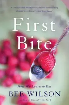 First Bite: How We Learn to Eat, Paperback/Bee Wilson