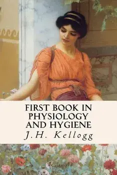 First Book in Physiology and Hygiene, Paperback/J. H. Kellogg