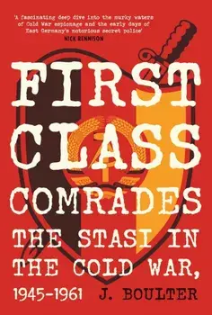 First Class Comrades. The Stasi in the Cold War, 1945-1961, Paperback/J. Boulter