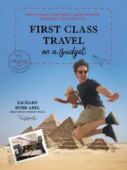 First Class Travel on a Budget. How to Hack Your Credit Cards to Book Incredible Trips for Less, Paperback/Zachary Abel