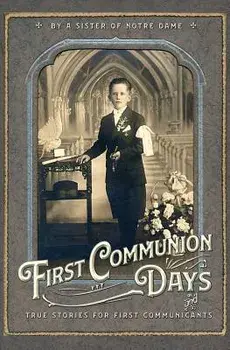 First Communion Days: And True Stories for First Communicants, Paperback/Sr. Julie Du St Esprit