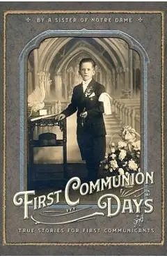 First Communion Days: and True Stories for First Communicants - Julie Du St Esprit