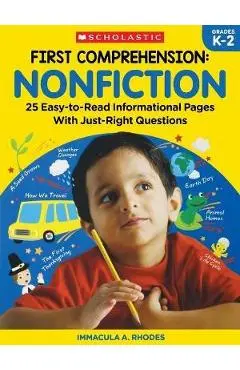 First Comprehension: Nonfiction: 25 Easy-To-Read Informational Pages with Just-Right Questions - Immacula A. Rhodes