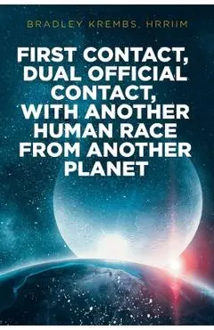 First Contact, Dual Official Contact, with Another Human Race from Another Planet - Bradley Krembs Hrriim