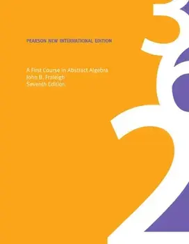 First Course in Abstract Algebra, A: Pearson New International Edition, Paperback/John B. Fraleigh