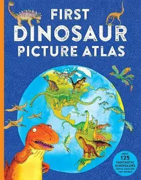 First Dinosaur Picture Atlas. Meet 125 Fantastic Dinosaurs From Around the World, Paperback/David Burnie