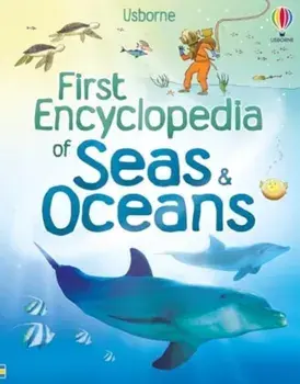 First Encyclopedia of Seas and Oceans, Hardback/Felicity Brooks