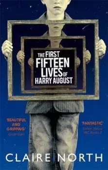 First Fifteen Lives of Harry August, Paperback/Claire North