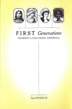 First Generations: Women in Colonial America, Paperback/Carol Berkin