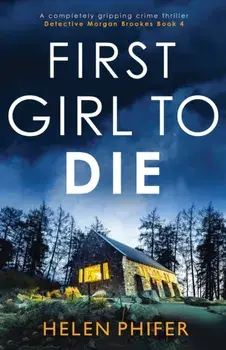 First Girl to Die: A completely gripping crime thriller, Paperback/Helen Phifer
