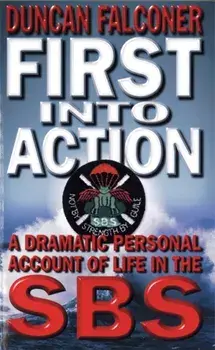First Into Action. A Dramatic Personal Account of Life Inside the SBS, Paperback/Duncan Falconer