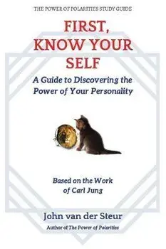First, Know Your Self: A Guide to Discovering the Power of Your Personality. Based on the Work of Carl Jung, Paperback/John Van Der Steur