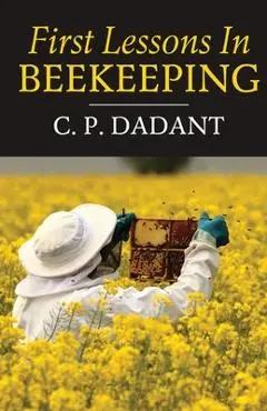 First Lessons in Beekeeping - Camille Dadant