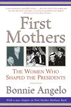 First Mothers: The Women Who Shaped the Presidents, Paperback/Bonnie Angelo