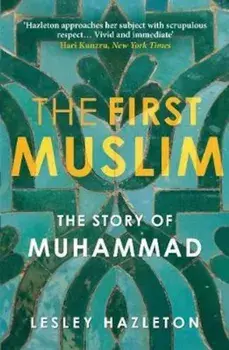 First Muslim, Paperback/Lesley Hazleton