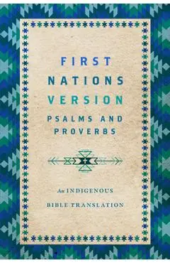 First Nations Version Psalms and Proverbs: An Indigenous Bible Translation - Terry M. Wildman