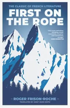 First on the Rope: The classic of French literature - Roger Frison-roche