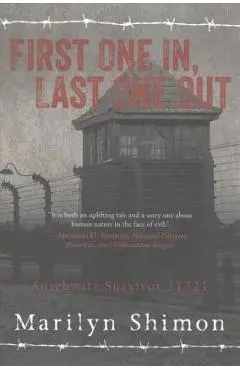 First One In, Last One Out: Auschwitz Survivor 31321 - Marilyn Shimon