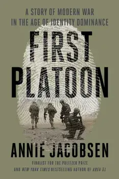 First Platoon: A Story of Modern War in the Age of Identity Dominance, Paperback/Annie Jacobsen