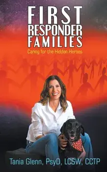 First Responder Families: Caring for the Hidden Heroes, Paperback/Tania Glenn