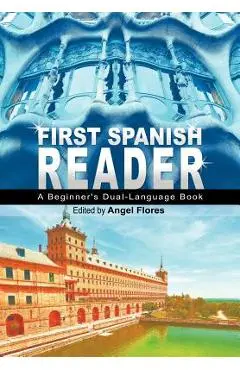 First Spanish Reader: A Beginner's Dual-Language Book (Beginners' Guides) - Angel Flores