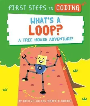First Steps in Coding: What's a Loop?. A tree house adventure!, Paperback/Kaitlyn Siu