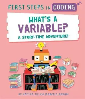 First Steps in Coding: What's a Variable?. A story-time adventure!, Paperback/Kaitlyn Siu