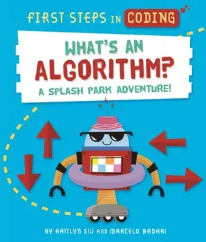 First Steps in Coding: What's an Algorithm?. A splash park adventure!, Hardback/Kaitlyn Siu