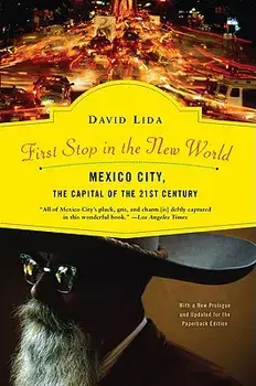 First Stop in the New World: Mexico City, the Capital of the 21st Century, Paperback/David Lida