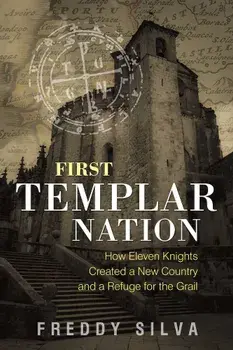 First Templar Nation: How Eleven Knights Created a New Country and a Refuge for the Grail, Paperback/Freddy Silva