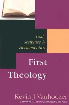 First Theology: God, Scripture Hermeneutics, Paperback/Kevin J. Vanhoozer