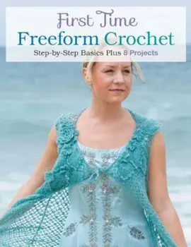 First Time Freeform Crochet: Step-By-Step Basics, Paperback/Margaret Hubert