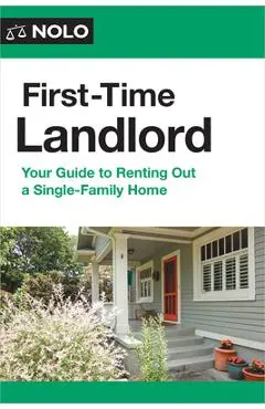 First-Time Landlord: Your Guide to Renting Out a Single-Family Home - Ilona Bray