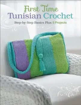 First Time Tunisian Crochet: Step-By-Step Basics Plus 5 Projects, Paperback/Margaret Hubert