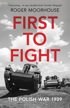 First to Fight. The Polish War 1939, Paperback/Roger Moorhouse