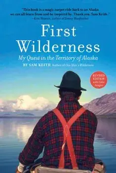 First Wilderness, Revised Edition: My Quest in the Territory of Alaska, Paperback/Sam Keith