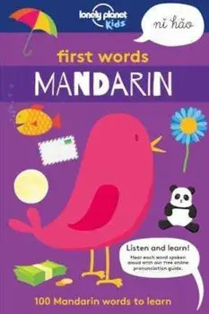 First Words - Mandarin: 100 Mandarin words to learn/Lonely Planet